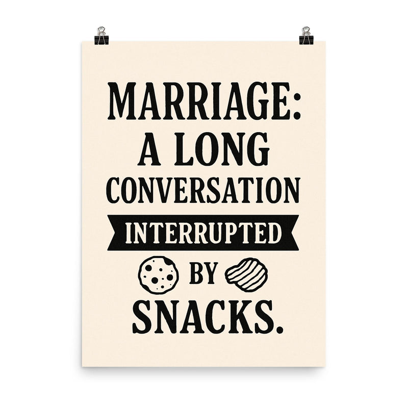 Marriage a long conversation interrupted by snacks poster on a plain backdrop in size 8