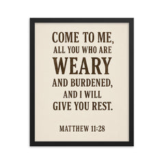 Matthew 1128 Come to me all you who are weary and burdened and I will give you rest framed print on a plain backdrop in size 16"x20".