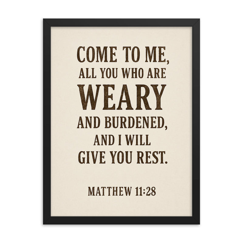 Matthew 1128 Come to me all you who are weary and burdened and I will give you rest framed print on a plain backdrop in size 18