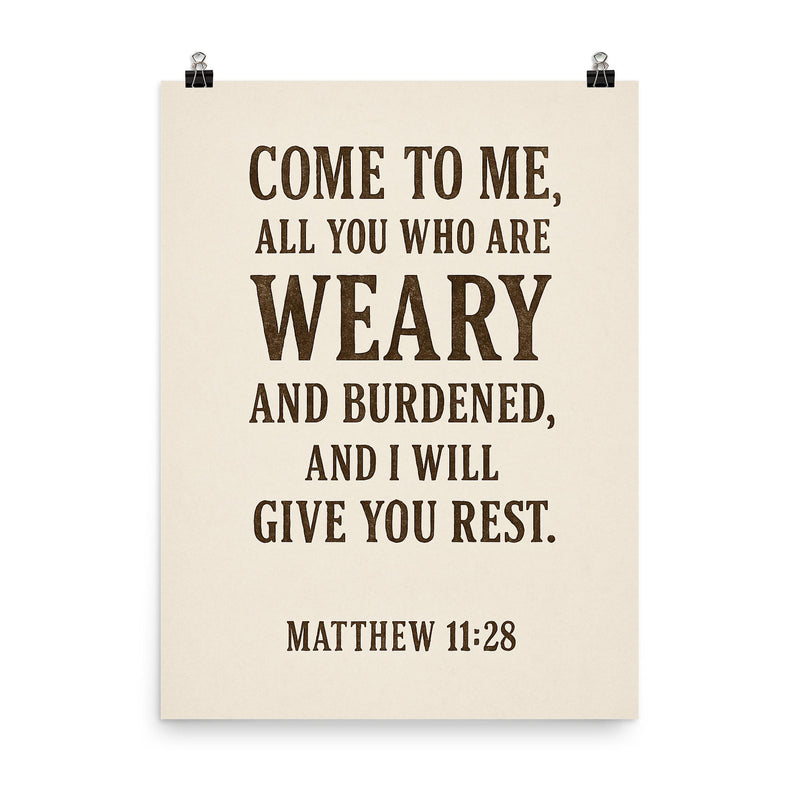 Matthew 1128 Come to me all you who are weary and burdened and I will give you rest poster on a plain backdrop in size 8