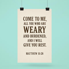 Matthew 1128 Come to me all you who are weary and burdened and I will give you rest poster 6