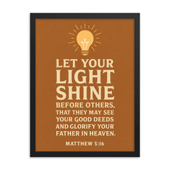 Matthew 516 Let your light shine before others that they may see your good deeds and glorify your Father in heaven framed print on a plain backdrop in size 18"x24".