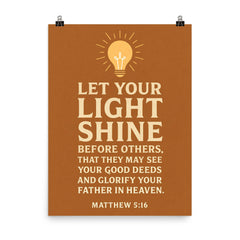 Matthew 516 Let your light shine before others that they may see your good deeds and glorify your Father in heaven poster on a plain backdrop in size 8"x10".