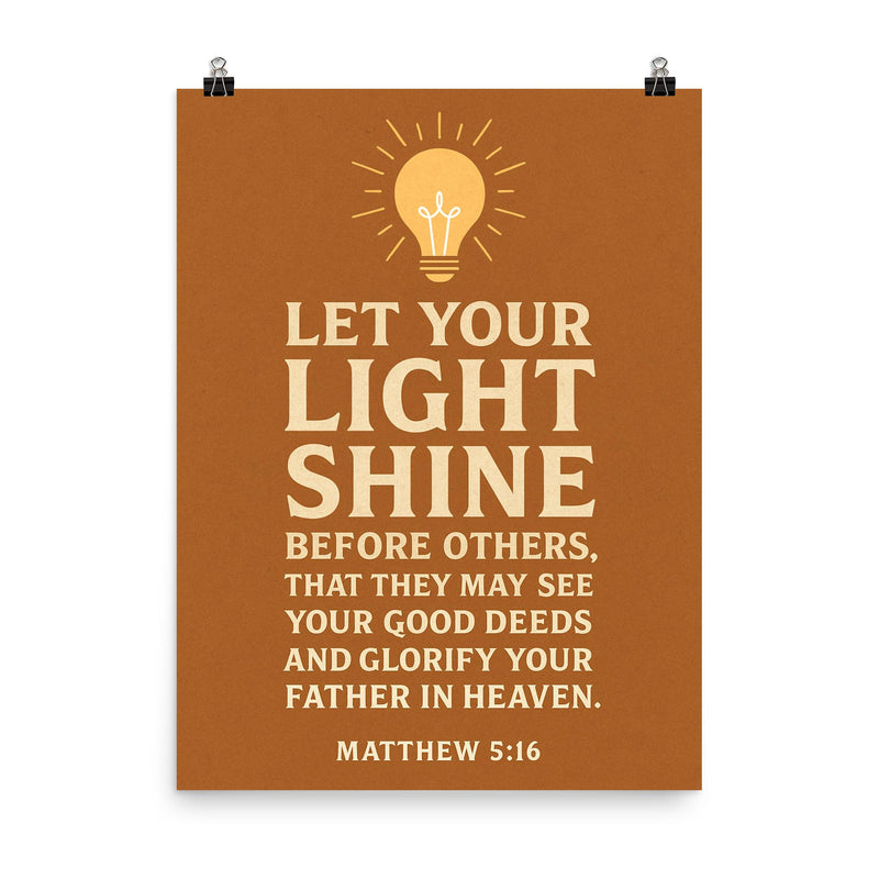 Matthew 516 Let your light shine before others that they may see your good deeds and glorify your Father in heaven poster on a plain backdrop in size 8