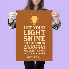 Matthew 516 Let your light shine before others that they may see your good deeds and glorify your Father in heaven poster 3