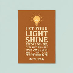 Matthew 516 Let your light shine before others that they may see your good deeds and glorify your Father in heaven poster 8