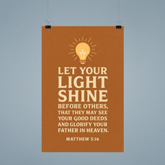 Matthew 516 Let your light shine before others that they may see your good deeds and glorify your Father in heaven poster 9