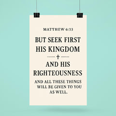 Matthew 633 But seek first his kingdom and his righteousness and all these things will be given to you as well poster 6
