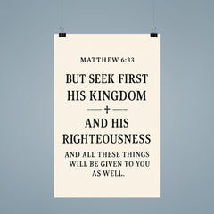 Matthew 633 But seek first his kingdom and his righteousness and all these things will be given to you as well poster 9