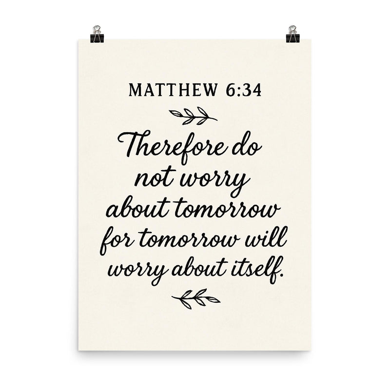Matthew 634 Therefore do not worry about tomorrow for tomorrow will worry about itself poster on a plain backdrop in size 8