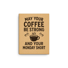 May your coffee be strong and your Monday short canvas print on a plain backdrop in size 12"x16".