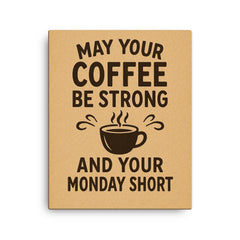 May your coffee be strong and your Monday short canvas print on a plain backdrop in size 16"x20".