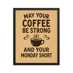 May your coffee be strong and your Monday short framed print on a plain backdrop in size 16"x20".