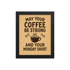 May your coffee be strong and your Monday short framed print on a plain backdrop in size 8"x10".