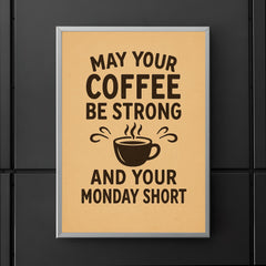 May your coffee be strong and your Monday short poster 5