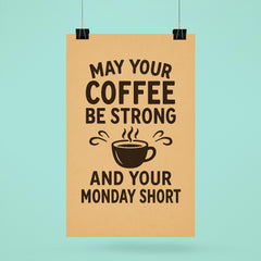 May your coffee be strong and your Monday short poster 6