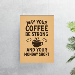 May your coffee be strong and your Monday short poster 7