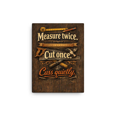 Measure twice Cut once Cuss quietly canvas print on a plain backdrop in size 12"x16".
