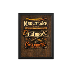 Measure twice Cut once Cuss quietly framed print on a plain backdrop in size 12"x16".