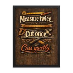 Measure twice Cut once Cuss quietly framed print on a plain backdrop in size 18"x24".