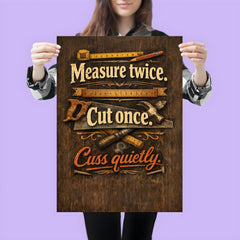 Measure twice Cut once Cuss quietly poster 3