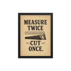 Measure twice Cut once framed print on a plain backdrop in size 12"x16".