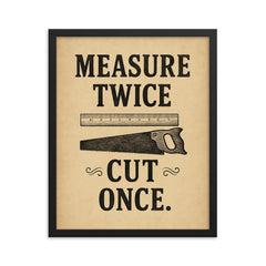 Measure twice Cut once framed print on a plain backdrop in size 16"x20".