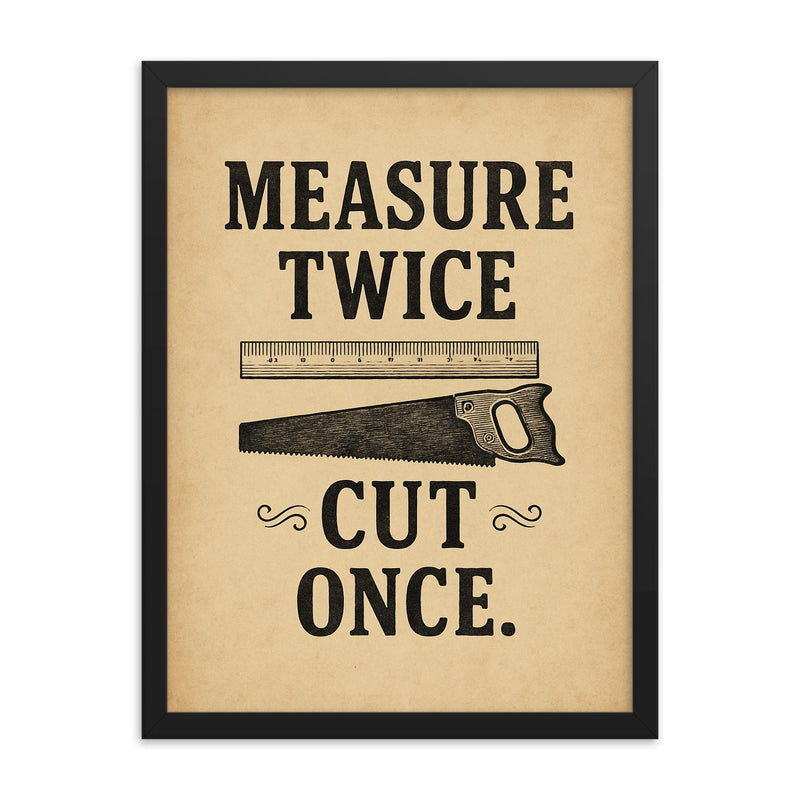 Measure twice Cut once framed print on a plain backdrop in size 18