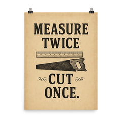 Measure twice Cut once poster on a plain backdrop in size 8"x10".