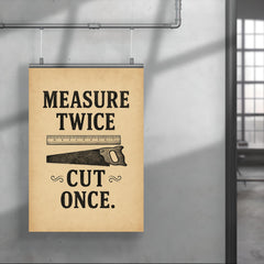 Measure twice Cut once poster 4