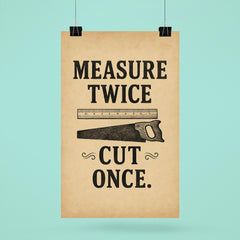 Measure twice Cut once poster 6