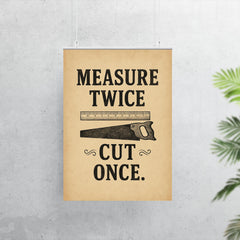 Measure twice Cut once poster 7