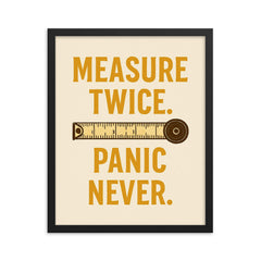 Measure twice Panic never framed print on a plain backdrop in size 16"x20".