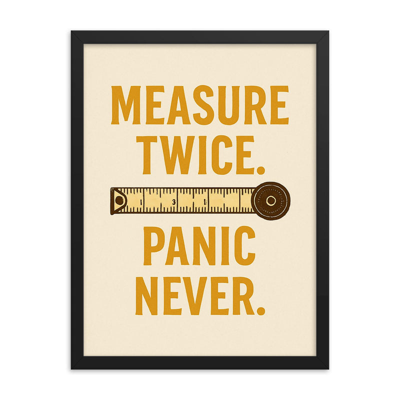 Measure twice Panic never framed print on a plain backdrop in size 18