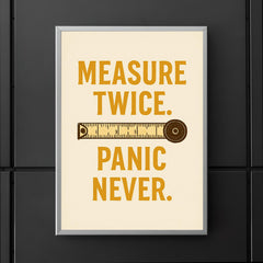 Measure twice Panic never poster 5