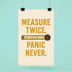 Measure twice Panic never poster 6