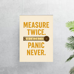 Measure twice Panic never poster 7