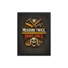 Measure twice Panic once framed print on a plain backdrop in size 12"x16".