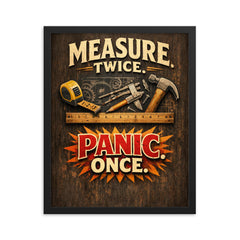 Measure twice Panic once framed print on a plain backdrop in size 16"x20".