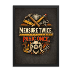 Measure twice Panic once framed print on a plain backdrop in size 18"x24".