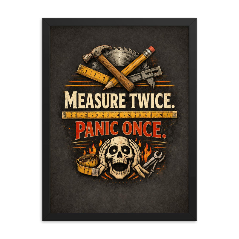 Measure twice Panic once framed print on a plain backdrop in size 18