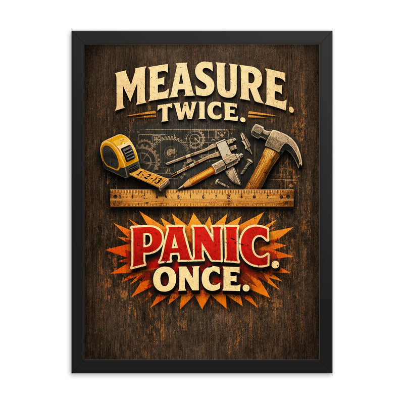 Measure twice Panic once framed print on a plain backdrop in size 18