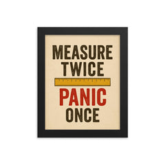 Measure twice Panic once framed print on a plain backdrop in size 8"x10".