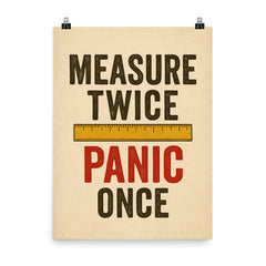 Measure twice Panic once poster on a plain backdrop in size 8"x10".