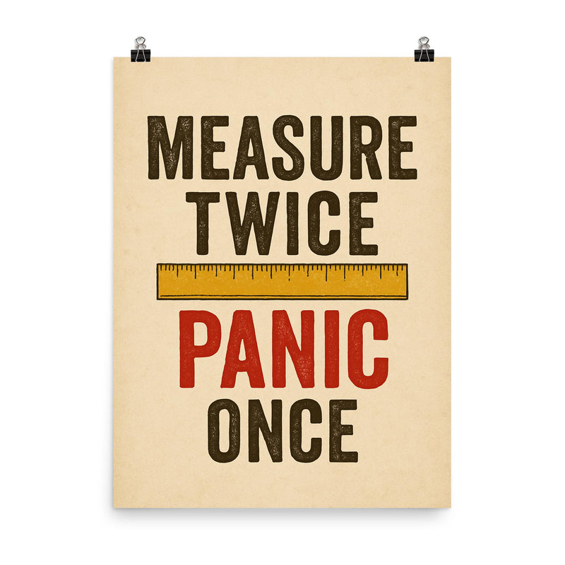 Measure twice Panic once poster on a plain backdrop in size 8