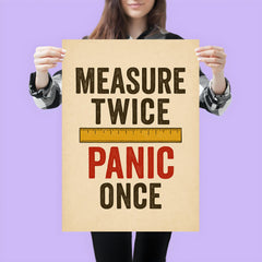 Measure twice Panic once poster 3