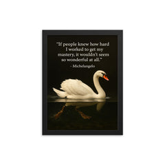 Michelangelo quote hard work swan paddling inspiring motivational poster framed print on a plain backdrop in size 12"x16".