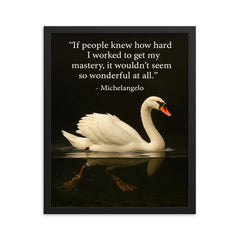 Michelangelo quote hard work swan paddling inspiring motivational poster framed print on a plain backdrop in size 16"x20".