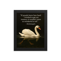 Michelangelo quote hard work swan paddling inspiring motivational poster framed print on a plain backdrop in size 8"x10".