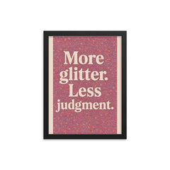 More glitter Less judgment  framed print on a plain backdrop in size 12"x16".